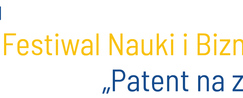 Festiwal Nauki i Biznesu „Patent na zysk”