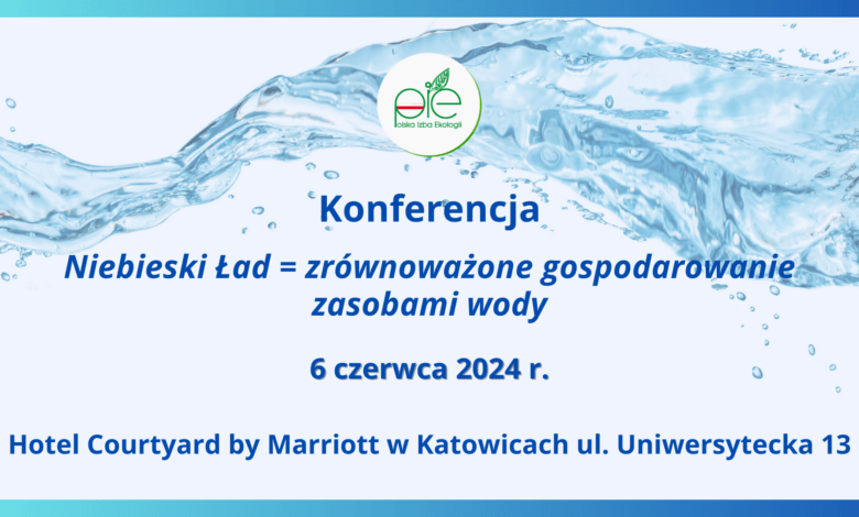 Konferencja PIE nt. „Niebieski Ład = zrównoważone gospodarowanie zasobami wody”.