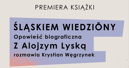 "ŚLĄSKIEM WIEDZIONY"