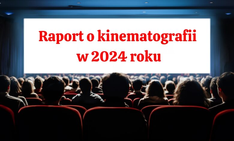 raport o kinematografii w 2024 roku