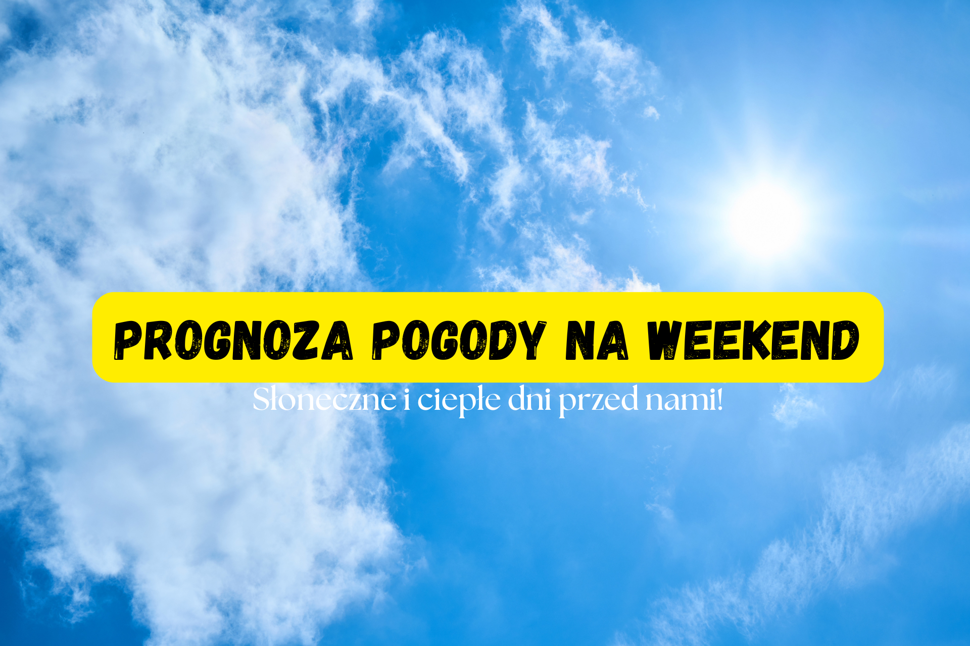 Prognoza pogody: słoneczny i ciepły weekend przed nami!