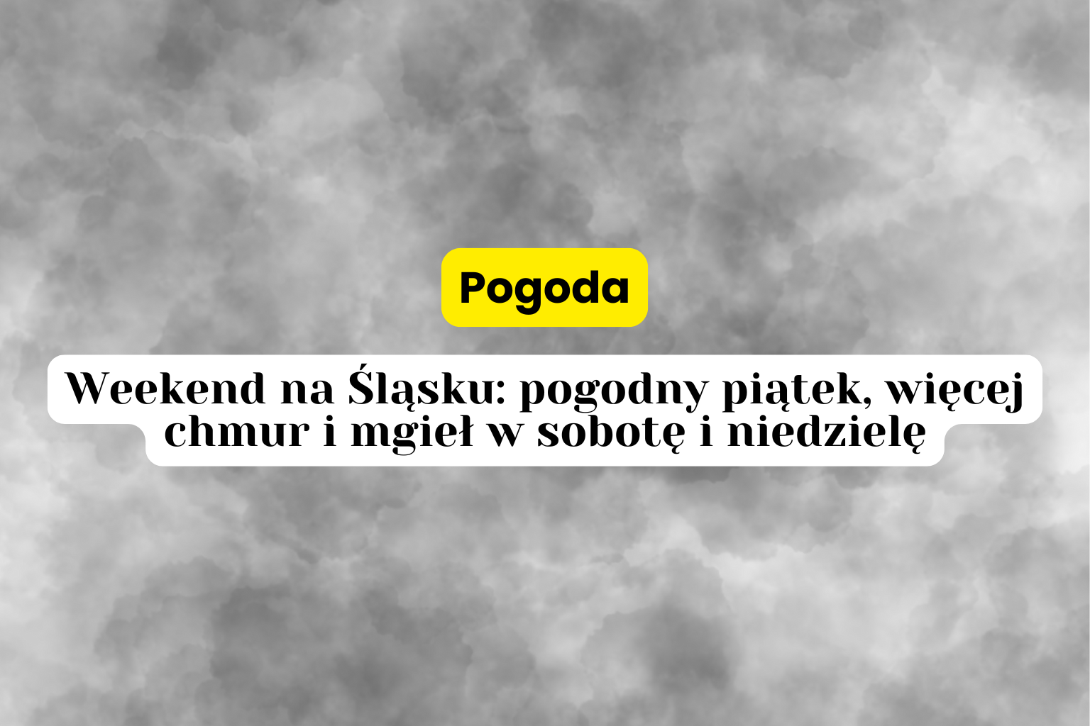 Więcej słońca, a potem mgły i chmury. Weekend na Śląsku