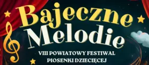 VIII Powiatowy Festiwal Piosenki Dziecięcej „Bajeczne Melodie”